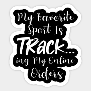 My Favorite Sport Is Tracking My Online Orders - Funny Sport Quote Sticker